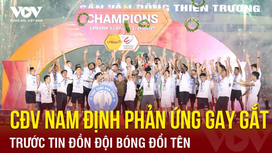 Tin bóng đá 30-6: CĐV Nam Định phản ứng gay gắt trước tin đồn đội bóng đổi tên